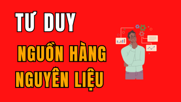 Tư duy về Nguồn Hàng, Nguyên Liệu Giá Tốt